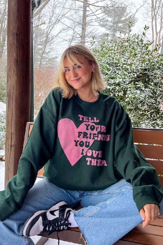 Tell Your Friends You Love Them Sweatshirt