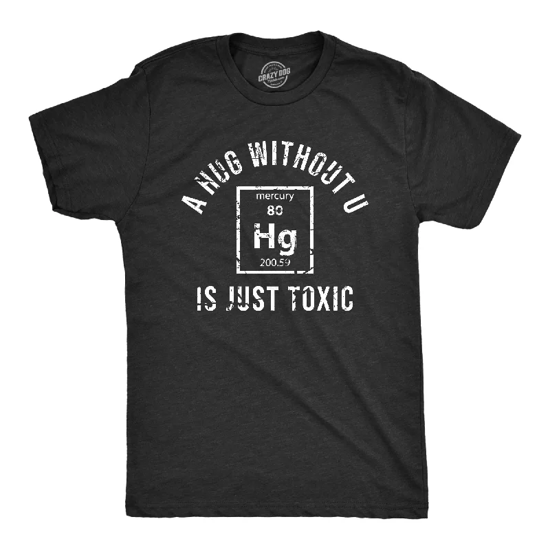 A Hug Without U Is Just Toxic Men's T Shirt