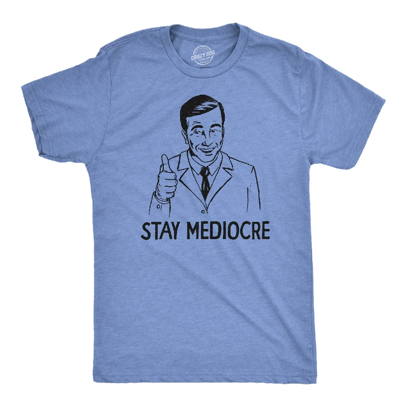 Stay Mediocre Men's T Shirt